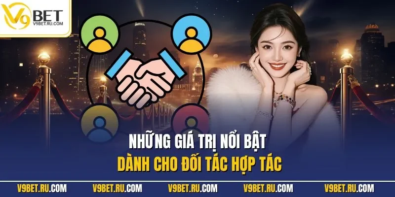 Những giá trị nổi bật dành cho đối tác hợp tác